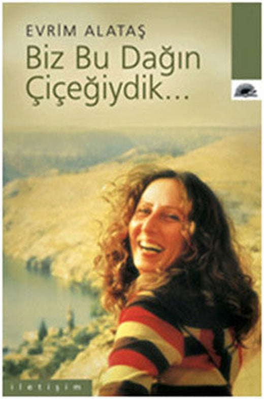Biz Bu Dağın Çiçeğiydik | İletişim Yayınları