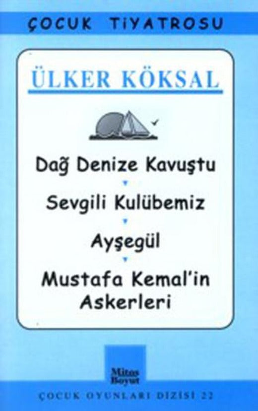 Çocuk Oyunları Dizisi-22: Dağ Denize Kavuştu-Sevgili Kulübemiz-Ayşegül-Mustafa Kemal'in Askerleri | Mitos Boyut Yayınları - Çocuk Oyunları Dizisi (İnce Kapak)