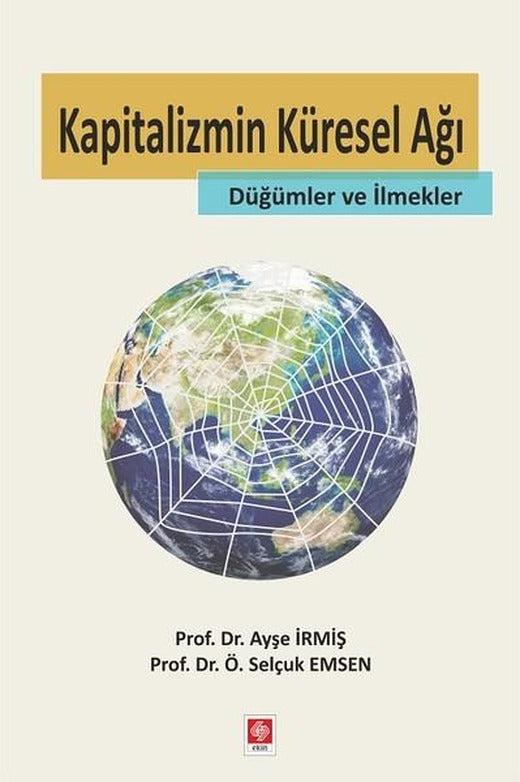 Kapitalizmin Küresel Ağı Düğümler ve İlmekler | Ekin Basım Yayın (İnce Kapak)