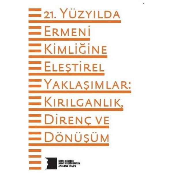 21. Yüzyılda Ermeni Kimliğine Eleştirel Yaklaşımlar: Kırılganlık Direnç ve Dönüşüm | Hrant Dink Vakfı Yayınları