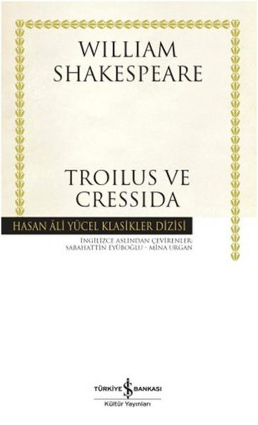 Troilus ve Cressida - Hasan Ali Yücel Klasikleri | İş Bankası Kültür Yayınları - Hasan Ali Yücel Klasikler Dizisi (İnce Kapak)