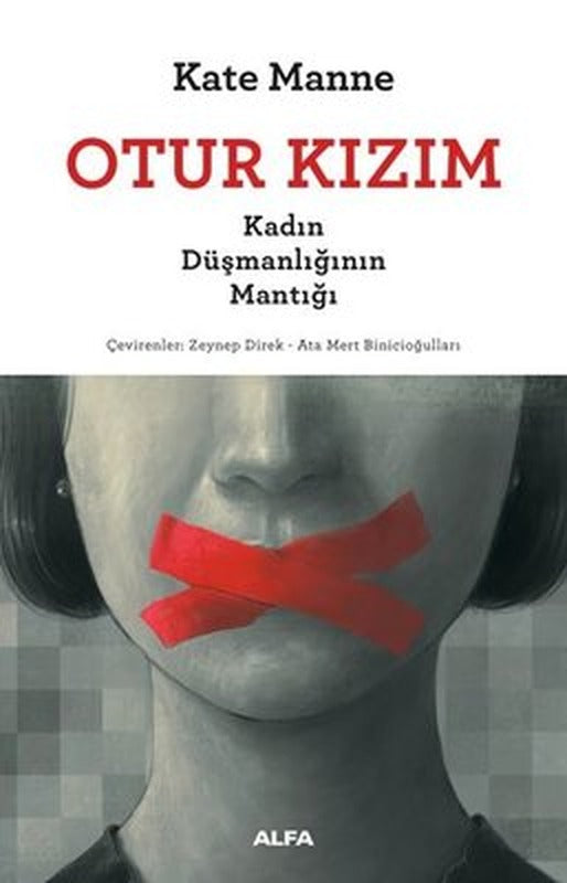 Otur Kızım - Kadın Düşmanlığının Mantığı | Alfa Yayınları