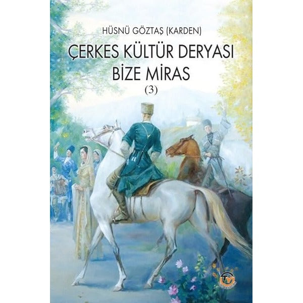 Çerkes Kültür Deryası Bize Miras - 3 | Tunç Yayıncılık