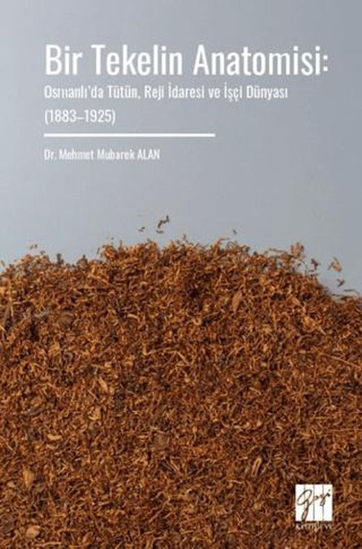 Bir Tekelin Anatomisi: Osmanlı’da Tütün, Reji İdaresi ve İşçi Dünyası (1883–1925)