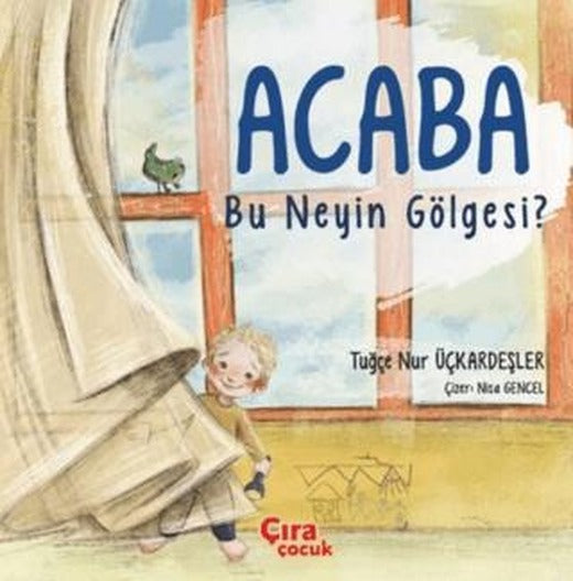 Acaba Bu Neyin Gölgesi? | Çıra Çocuk Yayınları (Ciltsiz)