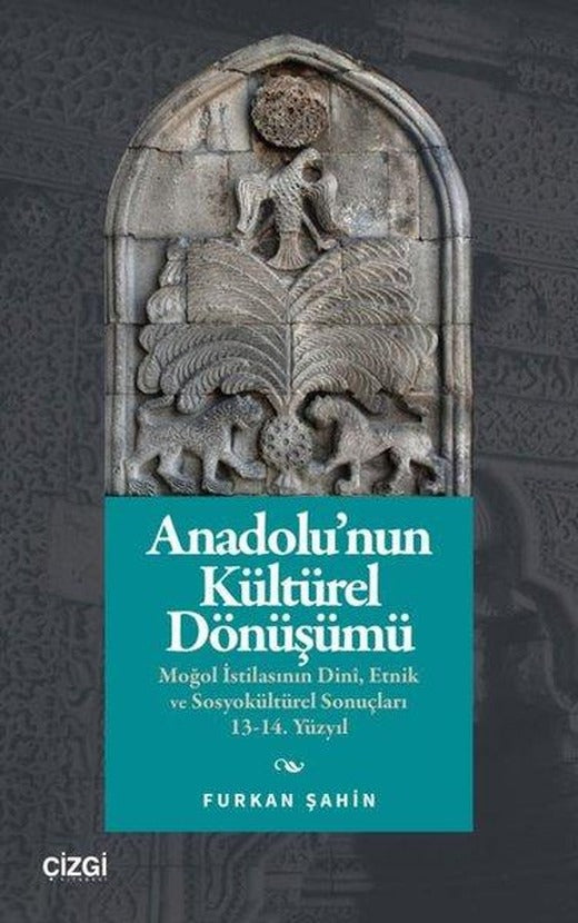 Anadolu'nun Kültürel Dönüşümü: Moğol İstilasının Dini, Etnik ve Sosyokültürel Sonuçları 13 - 14. Yüzyıl | Çizgi Kitabevi (İnce Kapak)