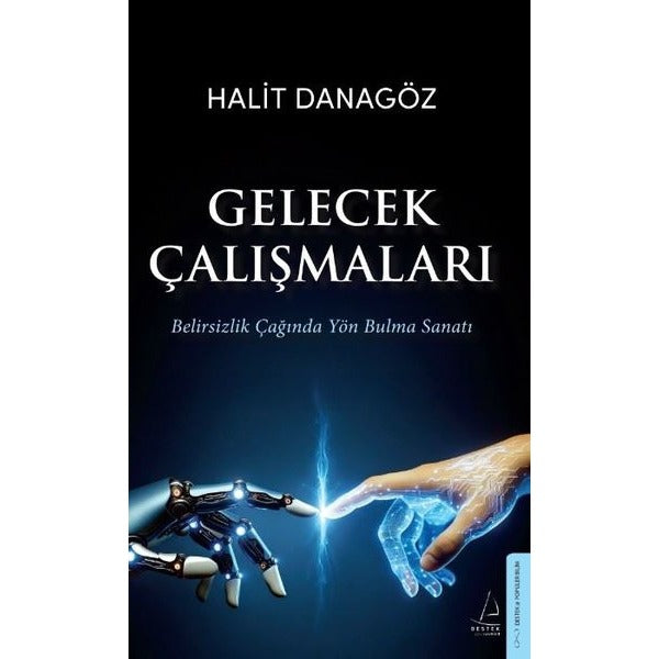 Gelecek Çalışmaları - Belirsizlik Çağında Yön Bulma Sanatı | Destek Yayınları (İnce Kapak)
