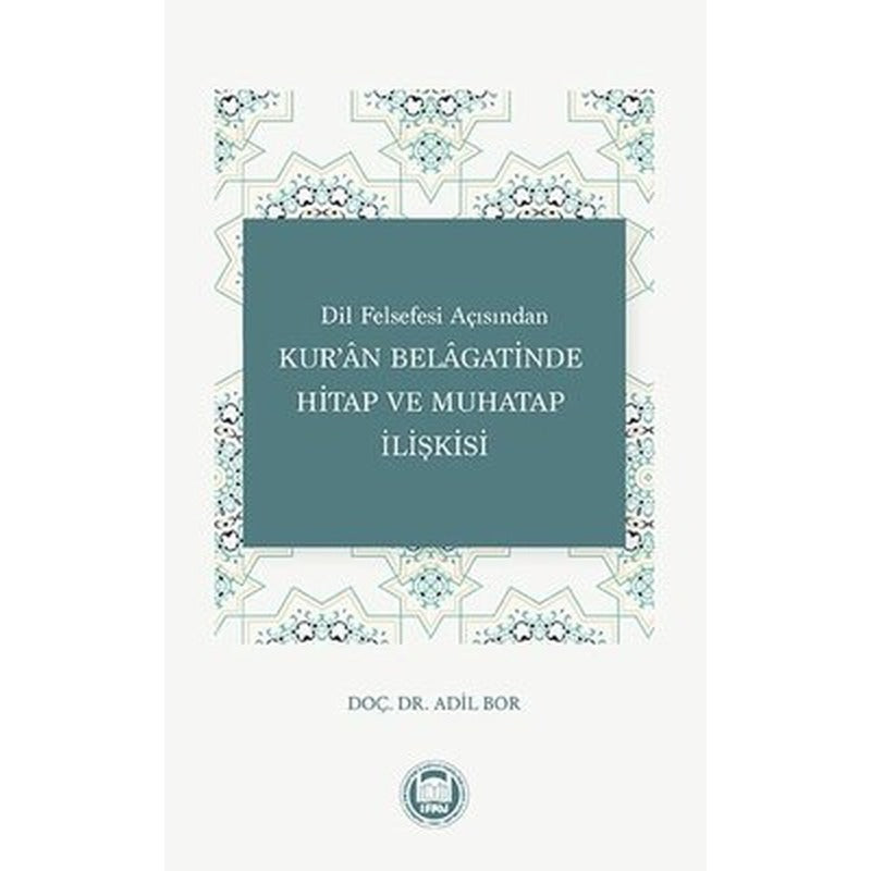Kur'an Belagatinde Hitap ve Muhatap İlişkisi - Dil Felsefesi Açısından | M. Ü. İlahiyat Fakültesi Vakfı Yayı