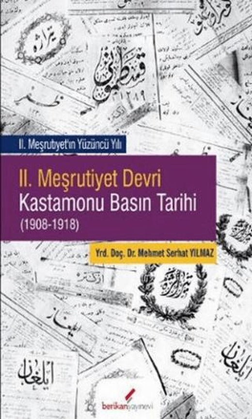 2. Meşrutiyet Devri Kastamonu Basın Tarihi (1908-1918) | Berikan Yayınevi (Ciltsiz)
