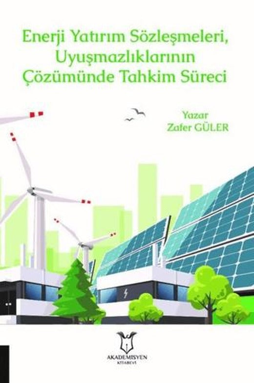 Enerji Yatırım Sözleşmeleri ve Uyuşmazlıklarının Çözümünde Tahkim Süreci | Akademisyen Kitabevi (Ciltsiz)