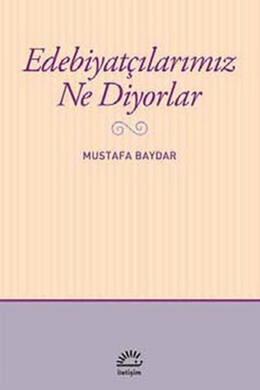 Edebiyatçılarımız Ne Diyorlar | İletişim Yayınları