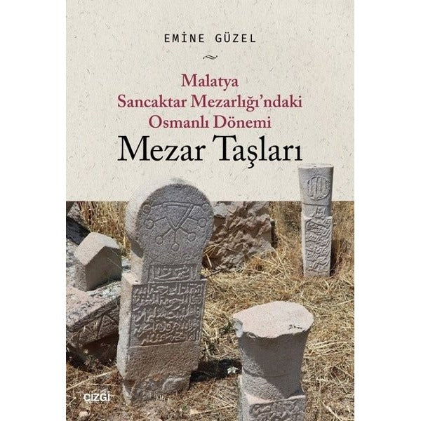Malatya Sancaktar Mezarlığındaki Osmanlı Dönemi Mezar Taşları | Çizgi Kitapevi