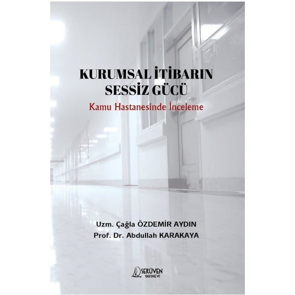 Kurumsal İtibarin Sessiz Gücü - Kamu Hastanesinde İnceleme | Serüven Yayınevi (İnce Kapak)