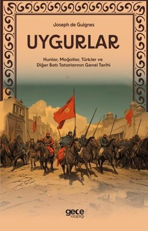 Uygurlar - Hunlar, Moğollar, Türkler ve Diğer Batı Tatarlarının Genel Tarihi | Gece Kitaplığı