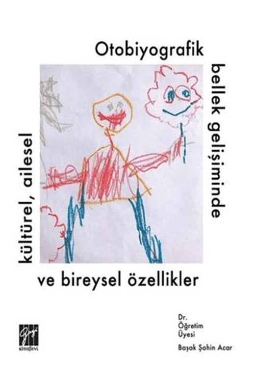 Otobiyografik Bellek Gelişiminde Kültürel Ailesel ve Bireysel Özellikler | Gazi Kitabevi (Ciltsiz)