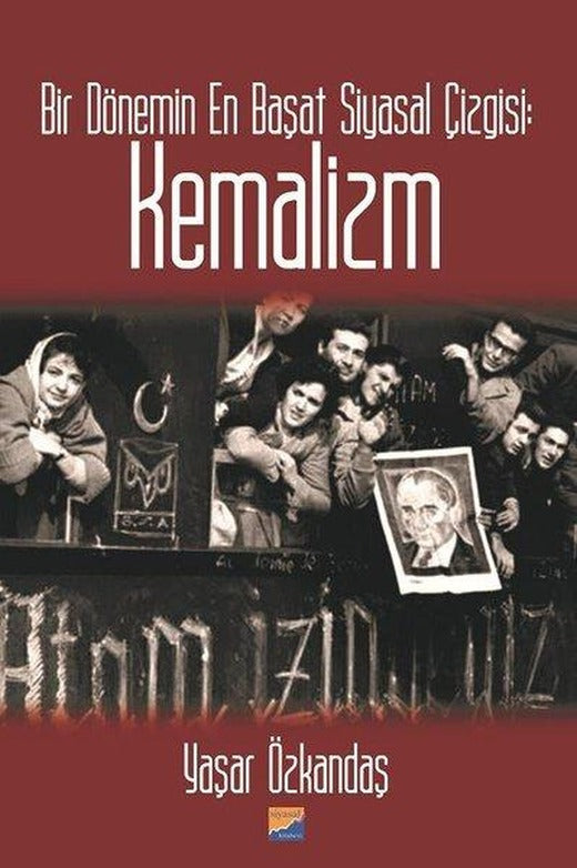 Kemalizm-Bir Dönemin En Başat Siyasal Çizgisi | Siyasal Kitabevi (İnce Kapak)