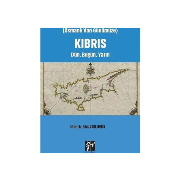 Osmanlı'dan Günümüze Kıbrıs Dün, Bugün, Yarın | Gazi Kitabevi (Ciltsiz)