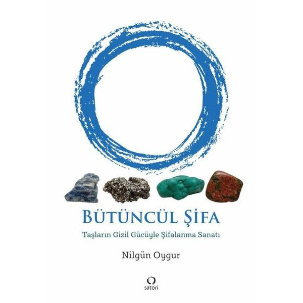 Bütüncül Şifa - Taşların Gizil Gücüyle Şifalanma Sanatı | Satori