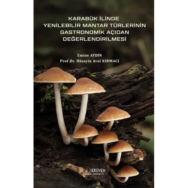 Karabük İlinde Yenilebilir Mantar Türlerinin Gastronomik Açıdan Değerlendirilmesi | Serüven Yayınevi (İnce Kapak)