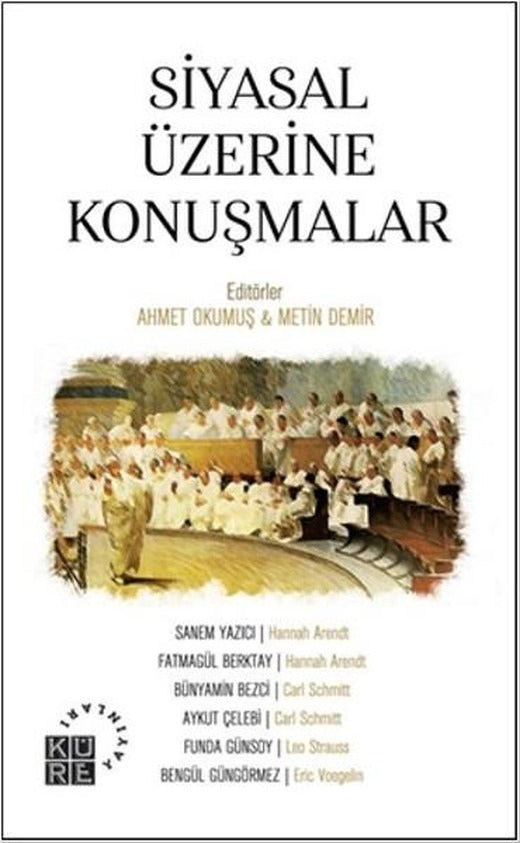 Siyasal Üzerine Konuşmalar | Küre Yayınları - Felsefe Bilim Kitapları Dizisi (İnce Kapak)