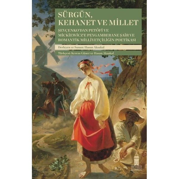 Sürgün Kehanet ve Millet - Şevçenko'dan Petöfi ve Mickiewicz'e Peygamberane Şair ve Romantik Milliy | Beyoğlu Kitabevi (İnce Kapak)