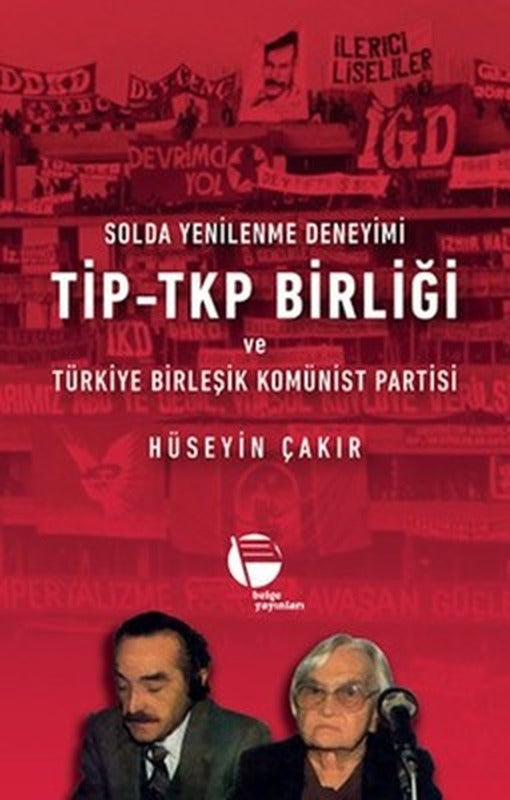 Solda Yenilenme Deneyimi TİP-TKP Birliği ve Türkiye Birleşik Komünist Partisi | Belge Yayınları