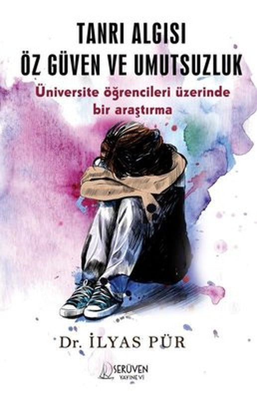 Tanrı Algısı Öz Güven ve Umutsuzluk - Üniversite Öğrencileri Üzerinde Bir Araştırma | Serüven Yayınevi