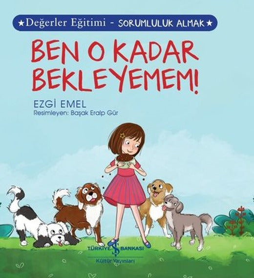 Ben O Kadar Bekleyemem! Değerler Eğitimi - Sorumluluk Almak | İş Bankası Kültür Yayınları