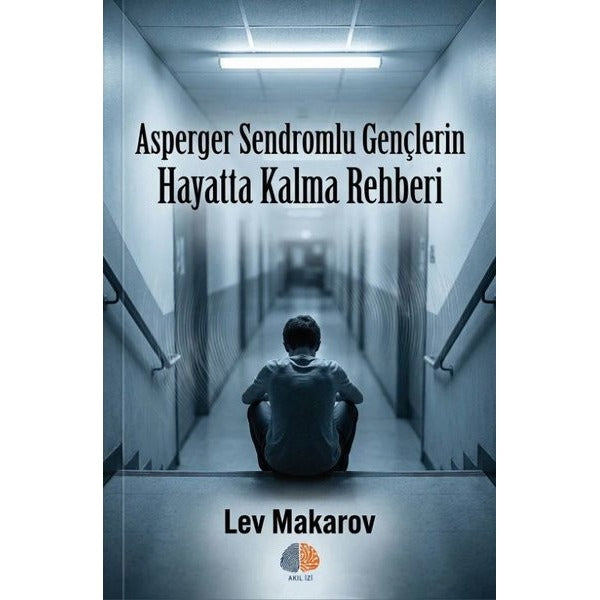 Asperger Sendromlu Gençlerin Hayatta Kalma Rehberi | Akıl İzi Yayınları (İnce Kapak)