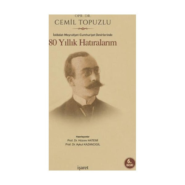 İstibdat - Meşrutiyet - Cumhuriyet Devirlerinde 80 Yıllık Hatıralarım