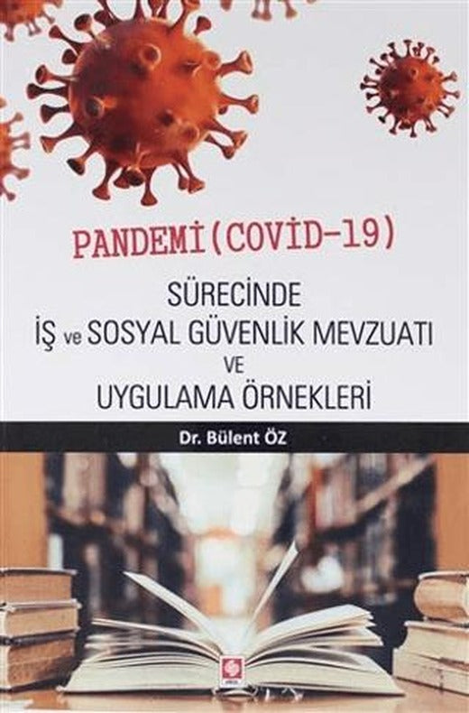 Pandemi ( Covid-19 ) Sürecinde İş ve Sosyal Güvenlik Mevzuatı ve Uygulama Örnekleri | Ekin Basım Yayın (Ciltsiz)
