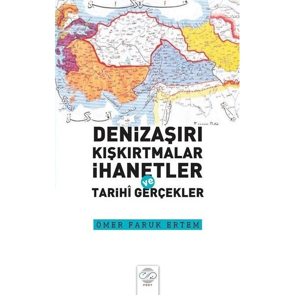 Denizaşırı Kışkırtmalar İhanetler ve Tarihi Gerçekler | Post Yayın