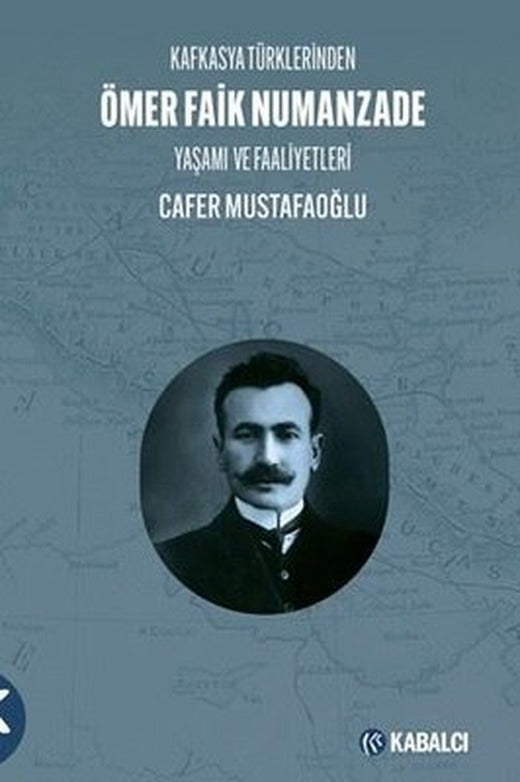 Kafkasya Türklerinden Ömer Faik Numanzade: Yaşamı ve Faaliyetleri | Kabalcı Yayınevi (İnce Kapak)