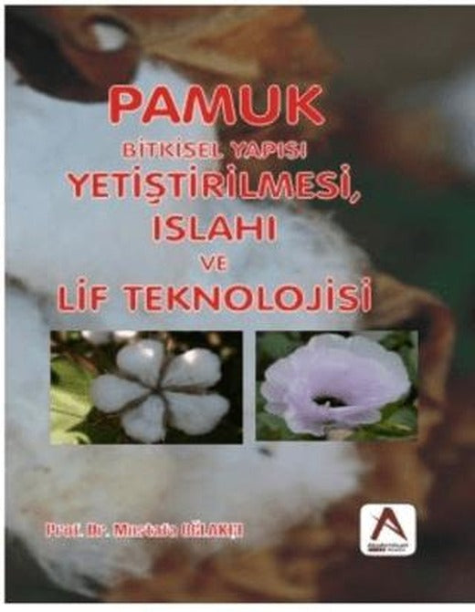 Pamuk: Bitkisel Yapısı, Yetiştirilmesi, Islahı ve Lif Teknolojisi