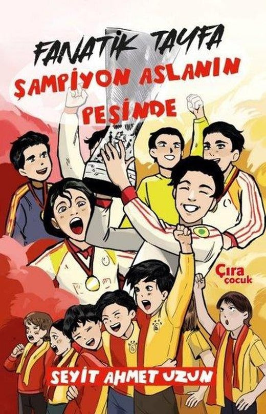 Fanatik Tayfa - Şampiyon Aslanın Peşinde | Çıra Çocuk Yayınları (İnce Kapak)