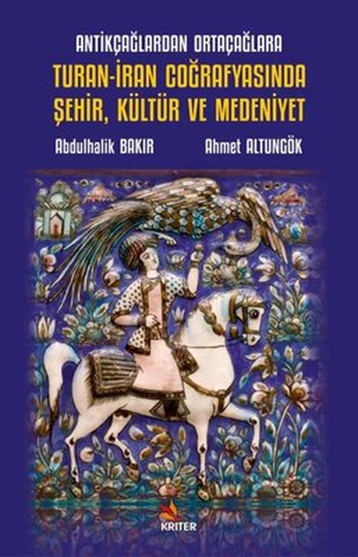 Turan - İran Coğrafyasında Şehir Kültür ve Medeniyet - Antikçağlardan Ortaçağlara | Kriter