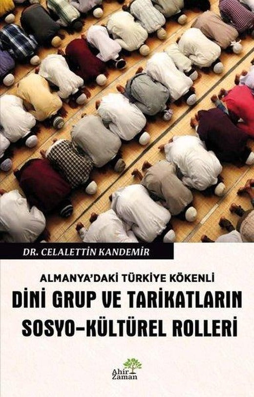Almanya'daki Türkiye Kökenli Dini Grup ve Tarikatların Sosyo - Kültürel Rolleri | Ahir Zaman (İnce Kapak)