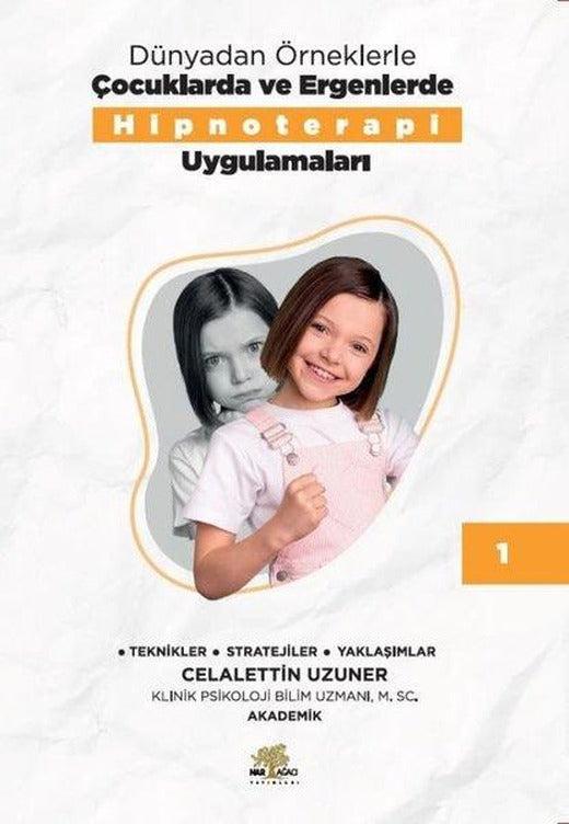 Dünyadan Örneklerle Çocuklarda ve Ergenlerde Hipnoterapi Uygulamaları Kitap - 1 | Nar Ağacı Yayınları (İnce Kapak)