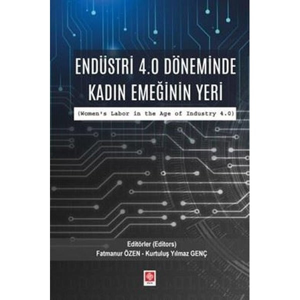 Endüstri 4.0 Döneminde Kadın Emeğinin Yeri | Ekin Basım Yayın (İnce Kapak)