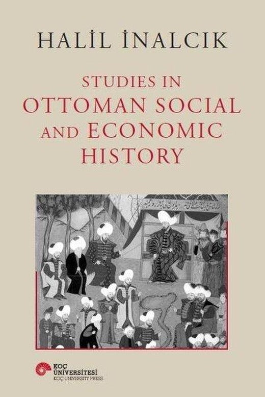 Studies in Ottoman Social and Economic History | Koç Üniversitesi Yayınları (Ciltli)