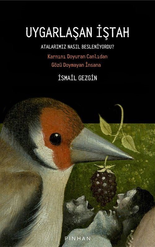 Uygarlaşan İştah - Atalarımız Nasıl Besleniyordu? Karnını Doyuran Canlıdan Gözü Doymayan İnsana | Pinhan Yayıncılık (İnce Kapak)