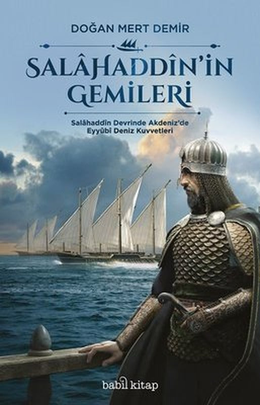 Salahaddin'in Gemileri-Salahaddin Devrinde Akdeniz'de Eyyubi Deniz Kuvvetleri | Babil Kitap