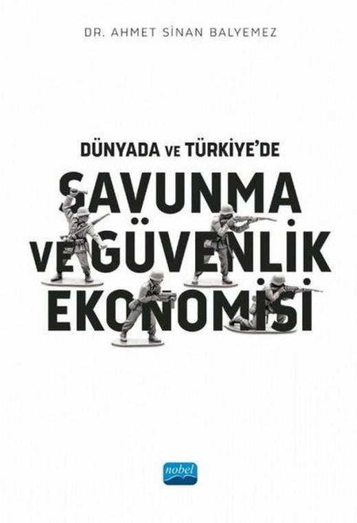 Dünyada ve Türkiye'de Savunma ve Güvenlik Ekonomisi | Nobel Akademik Yayıncılık (İnce Kapak)