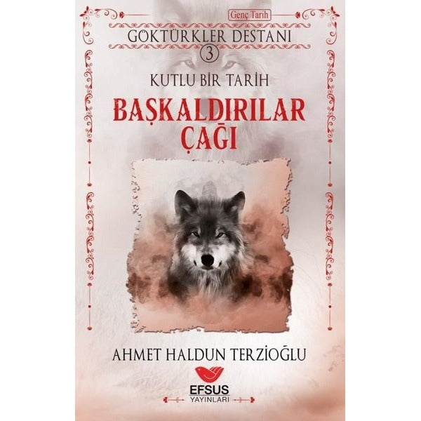 Göktürkler Destanı 3: Kutlu Bir Tarih - Başkaldırılar Çağı | Efsus Yayınları (Ciltsiz)