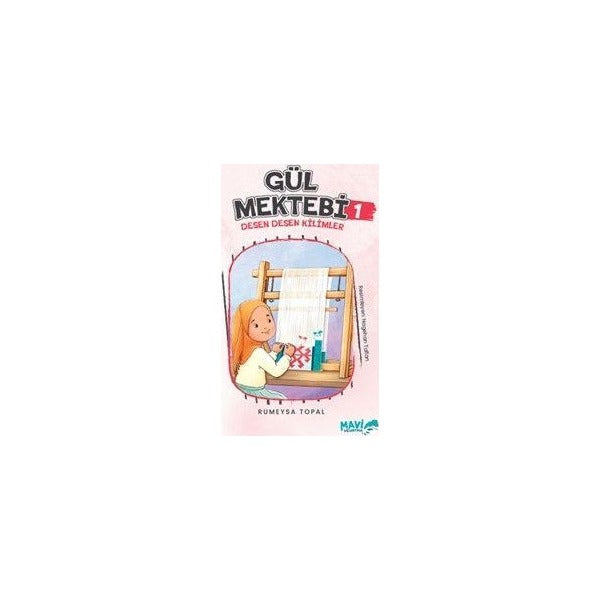 Gül Mektebi 1 - Desen Desen Kilimler | Mavi Uçurtma Yayınları (Ciltsiz)