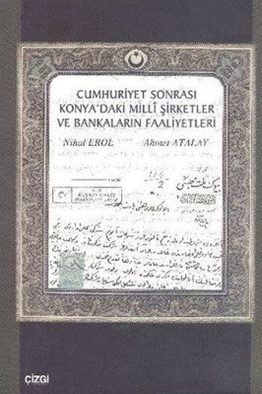 Cumhuriyet Sonrası Konya'daki Milli Şirketler ve Bankaların Faaliyetleri | Çizgi Kitabevi