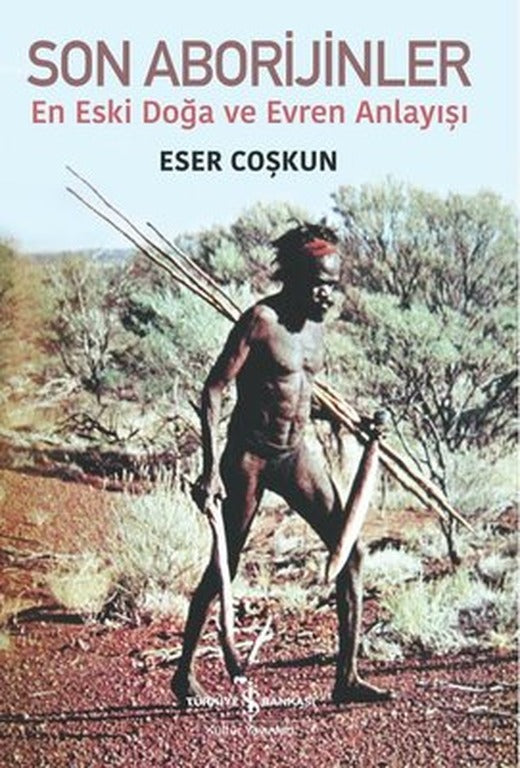 Son Aborijinler - En Eski Doğa ve Evren Anlayışı | İş Bankası Kültür Yayınları
