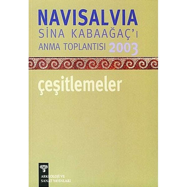 Navisalvia Sina Kabaağaçı’ı Anma Toplantısı 2003 Çeşitlemeler | Arkeoloji ve Sanat Yayınları (Ciltsiz)