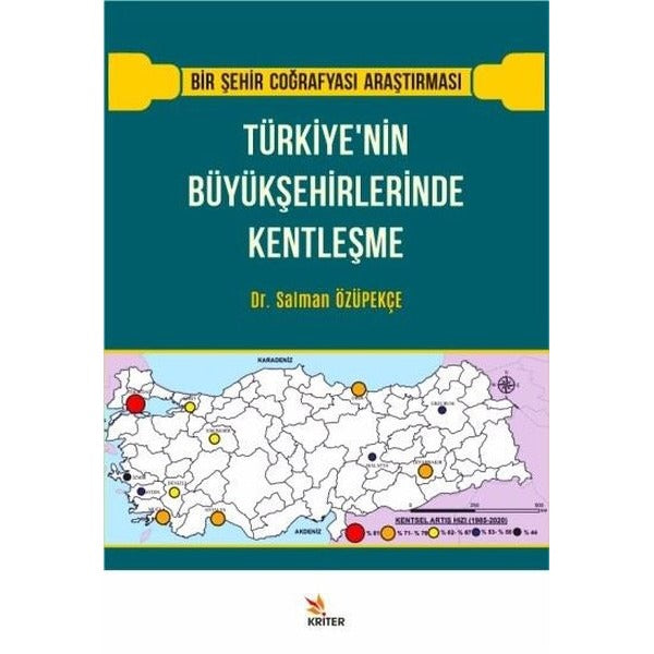 Türkiye'nin Büyükşehirlerinde Kentleşme - Bir Şehir Coğrafyası Araştırması | Kriter (İnce Kapak)