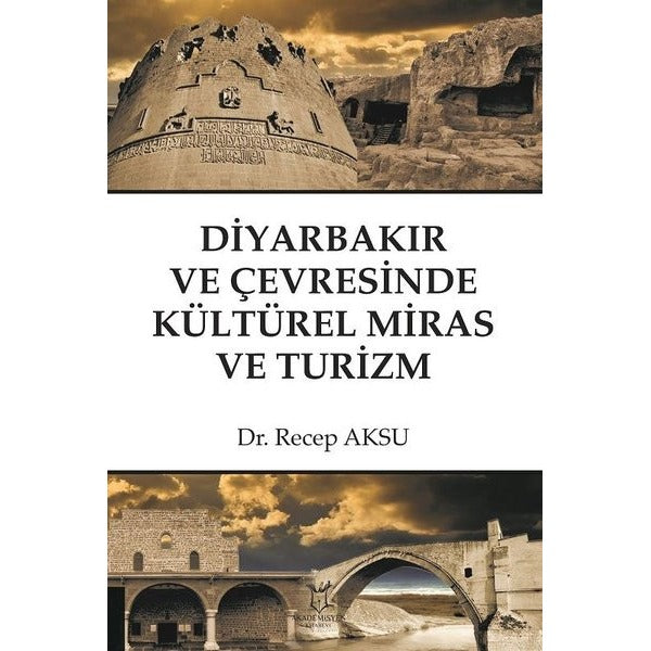 Diyarbakır ve Çevresinde Kültürel Miras ve Turizm | Akademisyen Kitabevi (Ciltsiz)